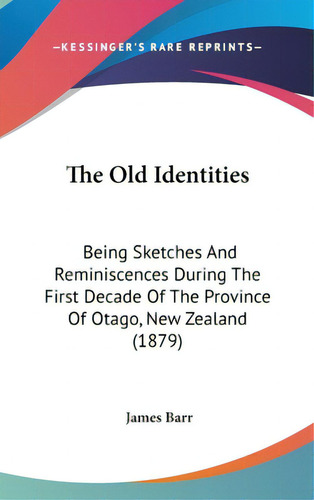 The Old Identities: Being Sketches And Reminiscences During The First Decade Of The Province Of O..., De Barr, James. Editorial Kessinger Pub Llc, Tapa Dura En Inglés
