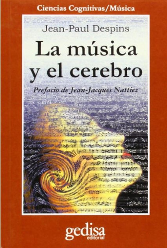 La música y el cerebro, de Despins, Jean Paul. Serie Cla- de-ma Editorial Gedisa en español, 2001