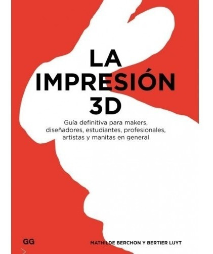 La Impresión 3d. Guía Definitiva Para Makers, Diseñadores