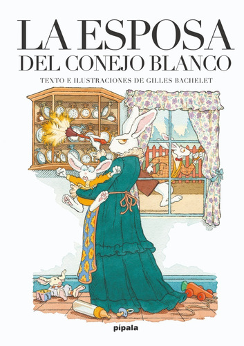 La esposa del Conejo Blanco, de Bachelet, Gilles., vol. Único. Editorial Pípala, tapa blanda, edición 2016 en español, 2016