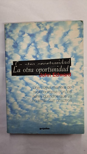 La Otra Oportunidad-john Edward-ed:grijalbo-libreria Merlin