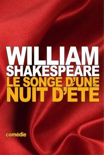 Le Songe D'une Nuit D'ete, De  William Shakespeare. Editorial Createspace Independent Publishing Platform, Tapa Blanda En Francés