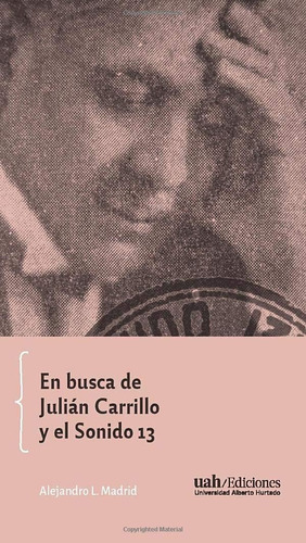Libro: En Busca De Julián Carrillo Y El Sonido 13 (spanish E