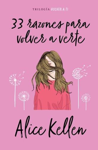 33 Razones Para Volver A Verte - Volver A Ti 1 - Alice Kelle