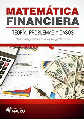 Matemática Financiera. Teoría, Problemas Y Casos, De Aliaga, Carlos. Editorial Empresa Editora Macro En Español