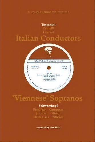 3 Italian Conductors And 7 Viennese Sopranos, 10 Discographies: Toscanini, Cantelli, Giulini, Sch..., De John Hunt. Editorial Hunt John, Tapa Blanda En Inglés