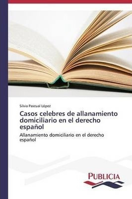 Casos Celebres De Allanamiento Domiciliario En El Derecho...