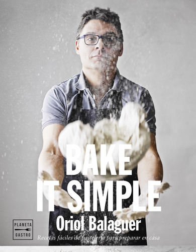Bake It Simple, De Balaguer, Oriol. Editorial Planeta Gastro, Tapa Dura En Español