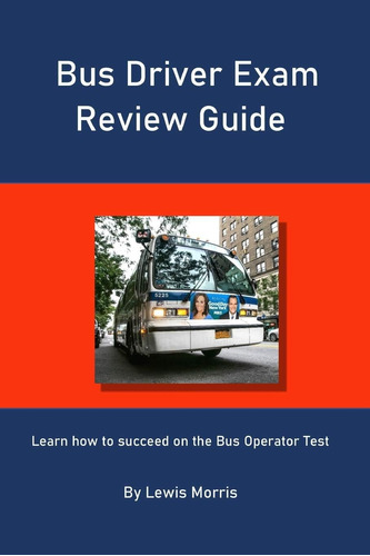 Libro: Bus Driver Exam Review Guide: Learn How To Succeed On