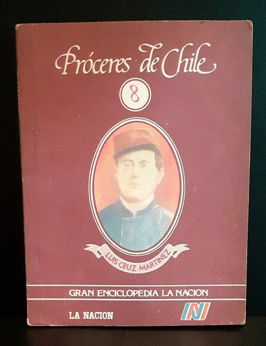 Libro De La Nación/luis Cruz Martinez N°8/ Próceres De Chile