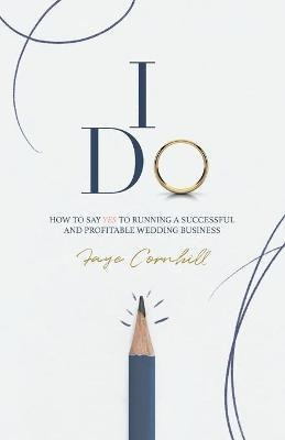 Libro I Do : How To Say Yes To Running A Successful And P...