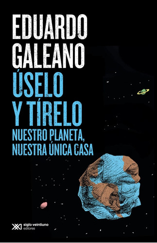 Uselo Y Tirelo- Nuestro Planeta, Nuestra Unica Casa- Galeano