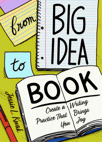 From Big Idea To Book: Create A Writing Process That Brings You Joy, De Kwak, Jessie L.. Editorial Microcosm Pub, Tapa Blanda En Inglés