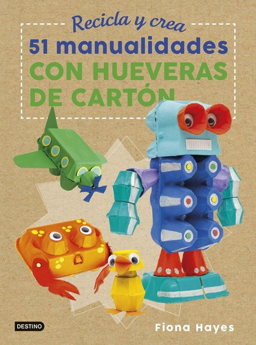 Recicla Y Crea 51 Manualidades Con Hueveras De Carton - F...