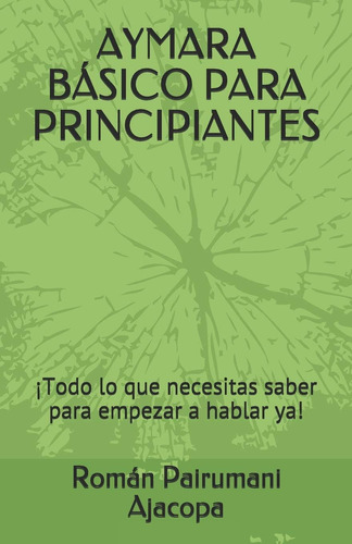 Libro Aymara Básico Para Principiantes: ¡todo Lo Que Necesit