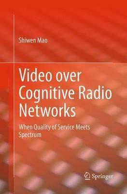 Video Over Cognitive Radio Networks - Shiwen Mao