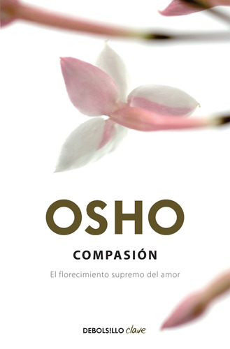 Compasión: El florecimiento supremo del amor, de Osho. Serie Clave Editorial Debolsillo, tapa blanda en español, 2013