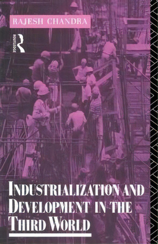Industrialization And Development In The Third World, De Rajesh Chandra. Editorial Taylor Francis Ltd, Tapa Blanda En Inglés