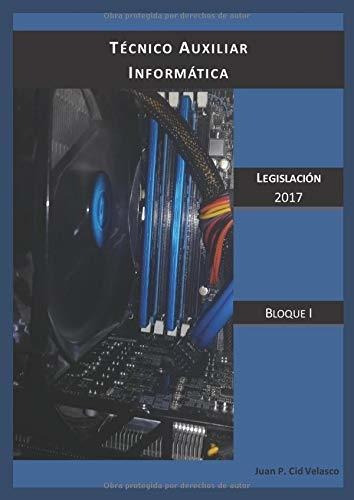 Técnico Auxiliar En Informática Legislación 2017: Bloque I (