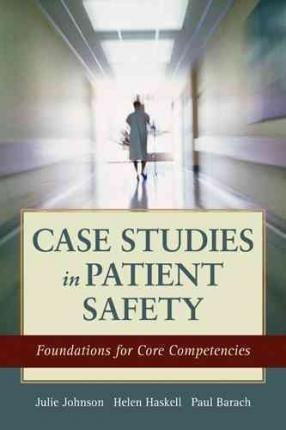 Case Studies In Patient Safety - Julie K. Johnson