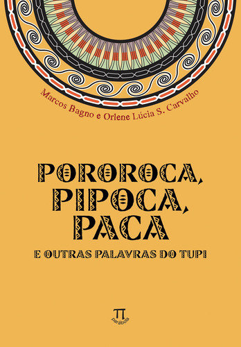 POROROCA, PIPOCA, PACA E OUTRAS PALAVRAS DO TUPI, de Bagno, Marcos. Editora PARABOLA, capa mole em português