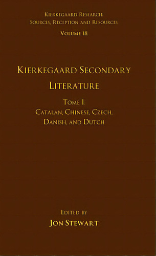 Volume 18, Tome I: Kierkegaard Secondary Literature: Catalan, Chinese, Czech, Danish, And Dutch, De Stewart, Jon. Editorial Routledge, Tapa Blanda En Inglés