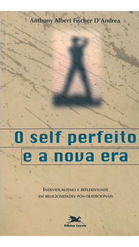 O Self perfeito e a nova era: Individualismo e reflexidade em religiosidades pós-tradicionais, de D'Andrea, Anthony Albert Fischer. Editorial Associação Nóbrega de Educação e Assistência Social, capa mole em português, 2000