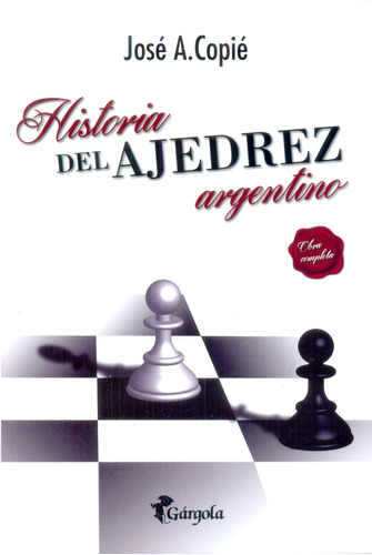 Historia Del Ajedrez Argentino - Copie, Jose Antonio