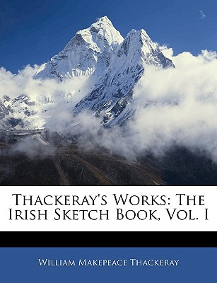 Libro Thackeray's Works: The Irish Sketch Book, Vol. I - ...