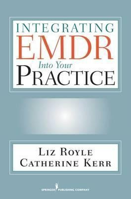 Integrating Emdr Into Your Practice - Liz Royle