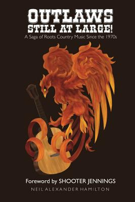 Libro Outlaws Still At Large!: A Saga Of Roots Country Mu...