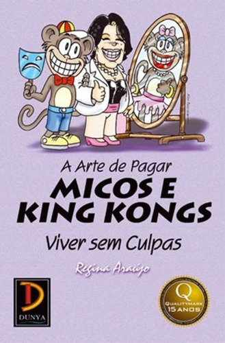 A Arte De Pagar Micos E King Kongs - Viver Sem Culpas, De Araújo, Regina. Editora Qualitymark, Capa Brochura Em Português