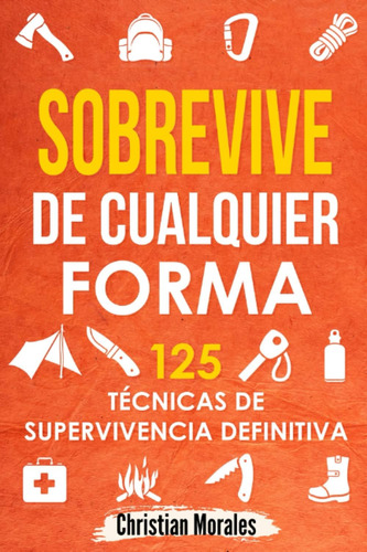 Libro: Sobrevive De Cualquier Forma: 125 Técnicas De Manual