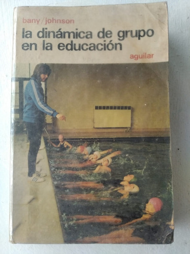 La Dinámica De Grupo En La Educación - Bany, Johnson