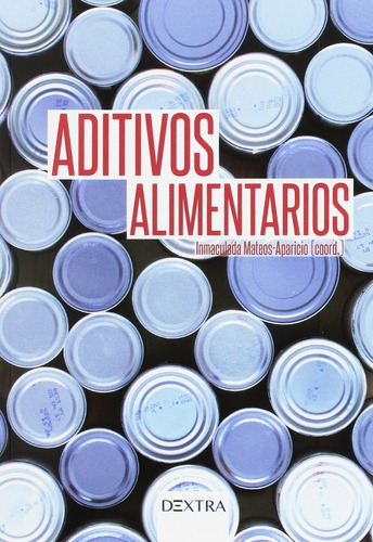 Aditivos Alimentarios., De Inmaculada Mateos-aparicio. Editorial Dextra, Tapa Blanda En Español, 2017