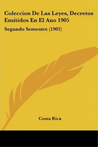 Coleccion De Las Leyes, Decretos Emitidos En El Ano 1905, De Costa Rica. Editorial Kessinger Publishing, Tapa Blanda En Español