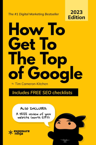 How To Get To The Top Of Google: The Plain English Guide To 