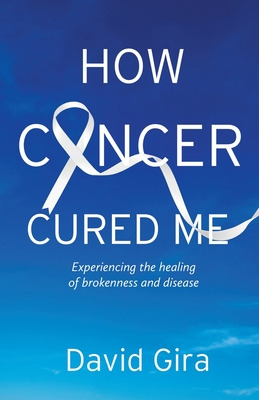Libro How Cancer Cured Me: Experiencing The Healing Of Br...