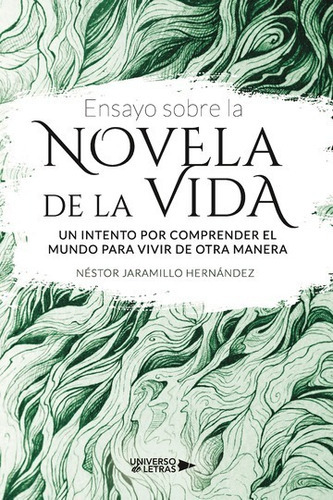 Ensayo Sobre La Novela De La Vida, De Néstor Jaramillo Hernández. Editorial Universo De Letras, Tapa Blanda, Edición 1era Edición En Español