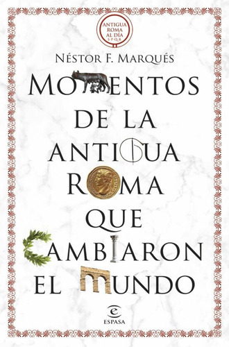 Momentos De La Antigua Roma Que Cambiaron El Mundo, De Nestor F Marques. Editorial Espasa, Tapa Blanda En Español, 2023