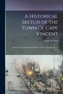 Libro A Historical Sketch Of The Town Of Cape Vincent: Re...
