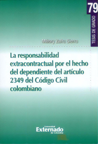 La responsabilidad extracontractual por el hecho del depend, de Málory Zafra Sierra. Serie 9587726138, vol. 1. Editorial U. Externado de Colombia, tapa blanda, edición 2016 en español, 2016