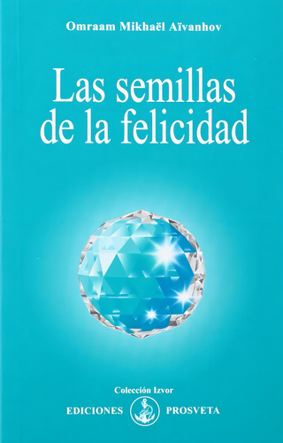 Semillas De La Felicidad, Las, De Aivanhov, Omraam Mikhael. Editorial Asociacion Prosveta Española En Español