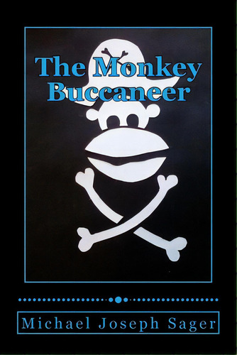 The Monkey Buccaneer: Book 1, De Sager, Michael Joseph. Editorial Createspace, Tapa Blanda En Inglés