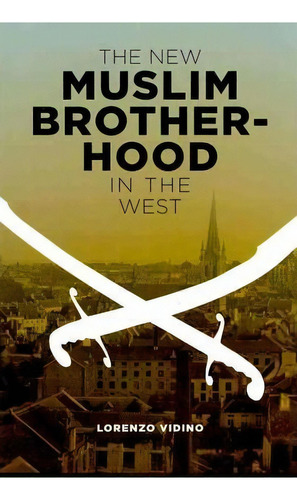 The New Muslim Brotherhood In The West, De Lorenzo Vidino. Editorial Columbia University Press, Tapa Dura En Inglés