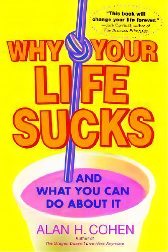 Why Your Life Sucks, De Alan Cohen. Editorial Bantam Doubleday Dell Publishing Group Inc, Tapa Blanda En Inglés