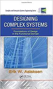 Designing Complex Systems Foundations Of Design In The Funct