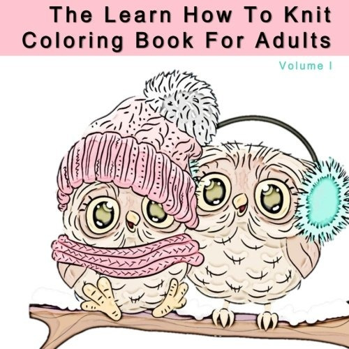 The Learn How To Knit Coloring Book For Adults Anti Stress C