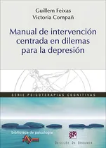 Comprar Manual De Intervención Centrada En Dilemas Para La Depresión, De Victoria Compañ Felipe Y Guillem Feixas Viaplana. Editorial Desclee De Brouwer, Tapa Blanda En Español, 2015