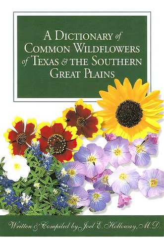 A Dictionary Of Common Wildflowers Of Texas And The Southern Great Plains, De Holloway, Joel E.. Editorial Texas Christian Univ Pr, Tapa Blanda En Inglés